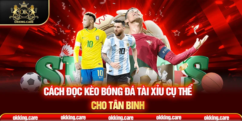 Cách đọc kèo bóng đá tài xỉu cụ thể cho tân binh