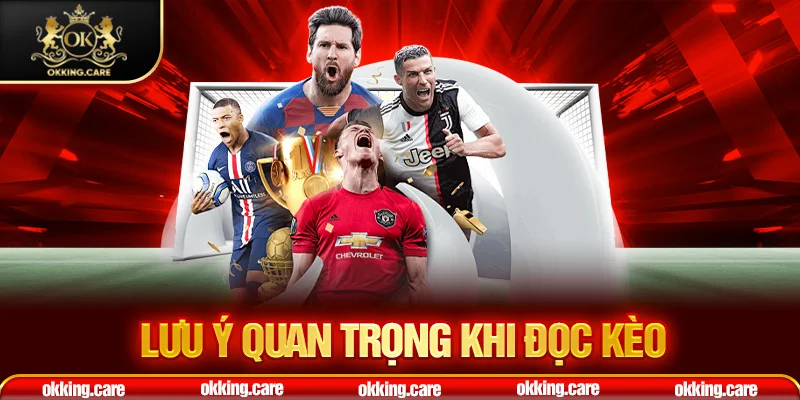 Lưu ý quan trọng khi đọc kèo